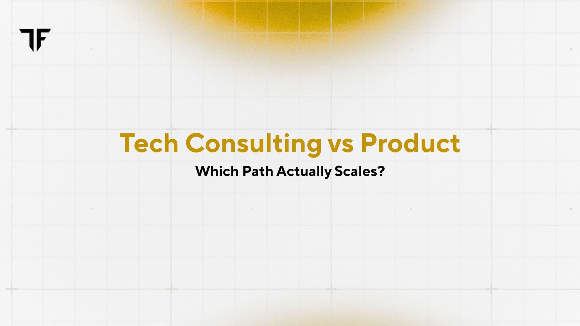 Tech Consulting vs Product: Which Path Actually Scales? | TF Business Solutions